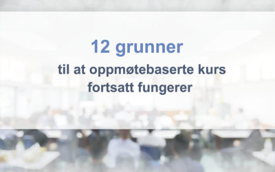 Topp 12 grunner til at oppmøtebaserte kurs fortsatt fungerer