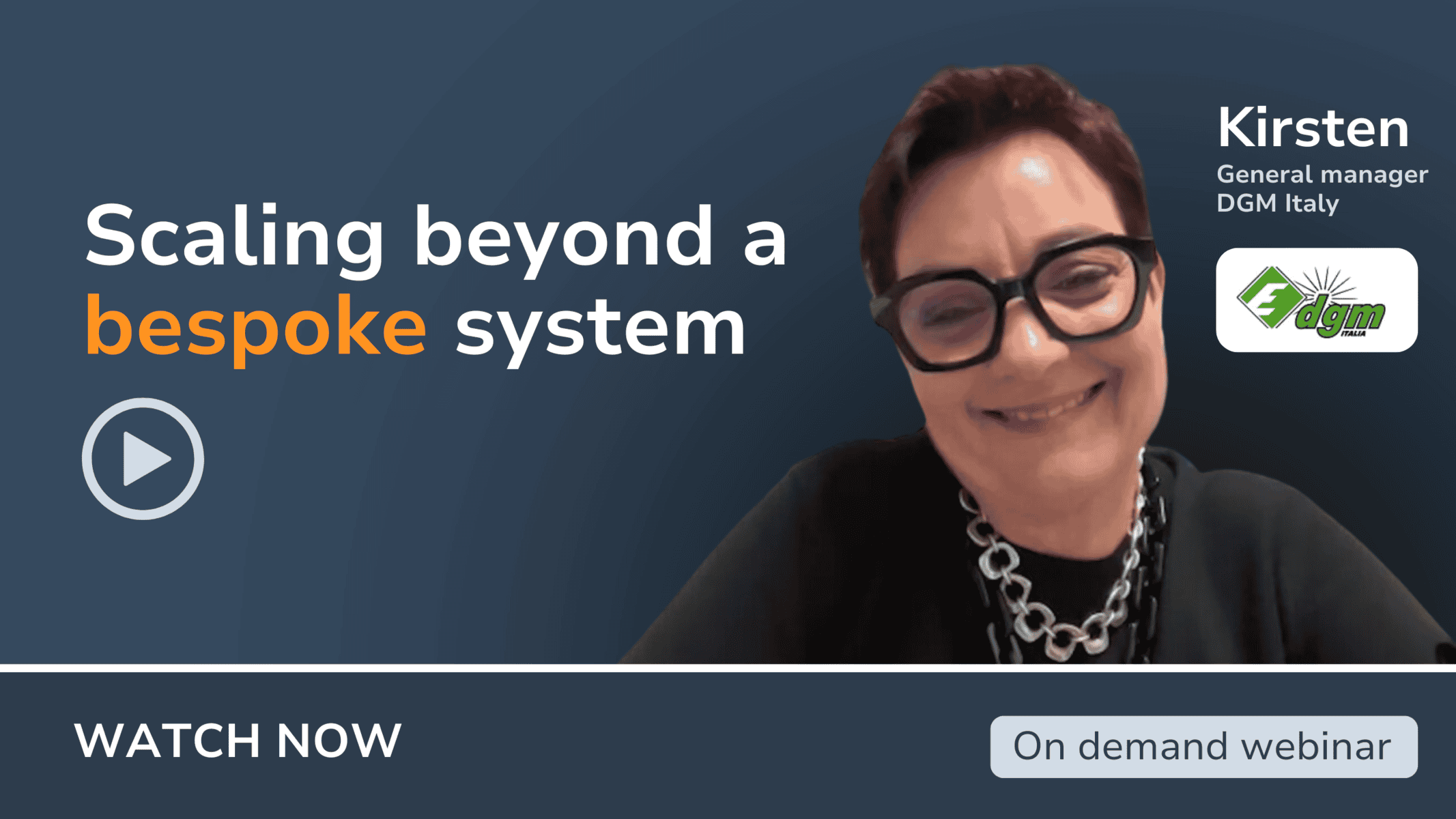 Kirsten and DGM Italy - register to watch now Watch "Scaling beyond a bespoke system" with DGM Italy